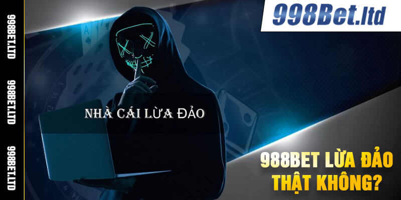 988Bet lừa đảo thật không?